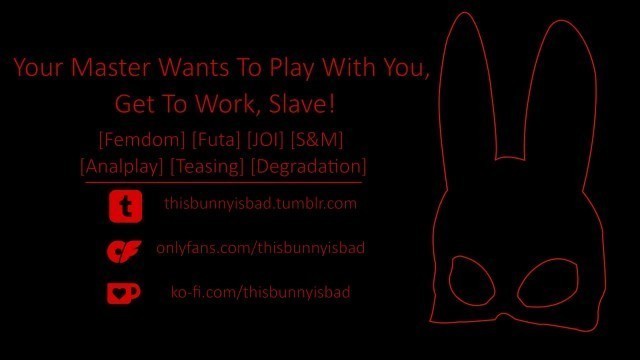 [badz Bunny JOI] "your Master wants to Play with You... get to Work, Slave!