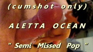 B.B.B. Preview: ALetta Ocean "semi Missed Pop"(cum Only) AVI no SloMo