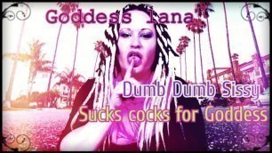 Dumb Dumb Sissy Sucks Cocks for Goddess